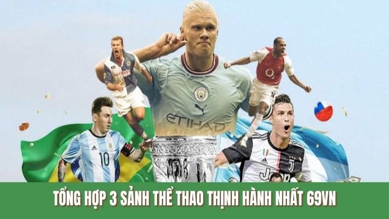 Tổng hợp 3 sảnh thể thao thịnh hành nhất 69VN