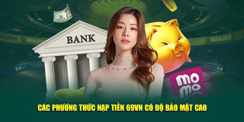 Các Phương Thức Nạp Tiền 69VN Có Độ Bảo Mật Cao