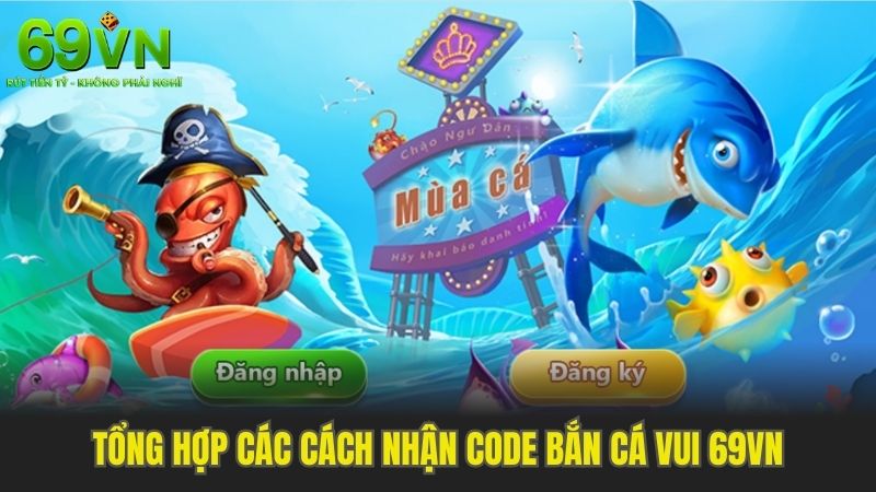 Tổng hợp các cách nhận code bắn cá vui 69VN