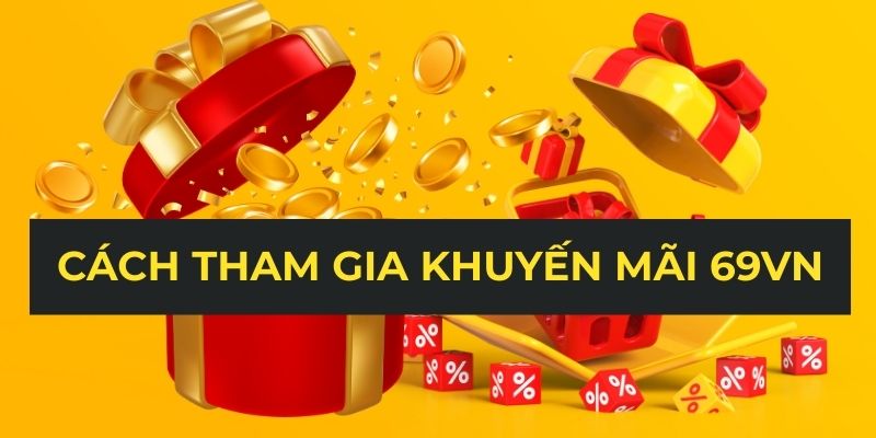Cách tham gia khuyến mãi 69VN