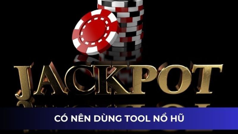 Có nên dùng tool nổ hũ không