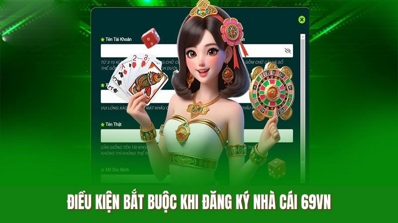 Điều kiện bắt buộc khi đăng ký nhà cái 69VN
