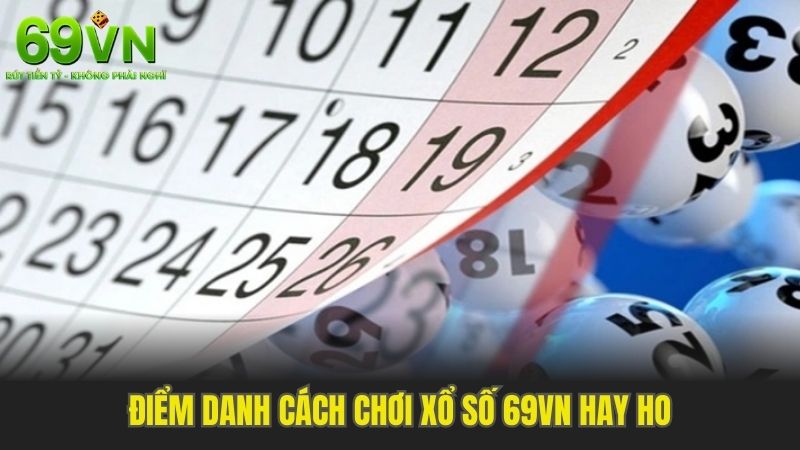 Điểm Danh Cách Chơi Xổ Số 69VN Hay Ho