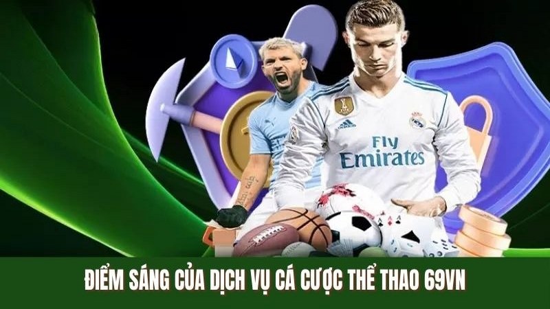 Điểm sáng của dịch vụ cá cược thể thao 69VN
