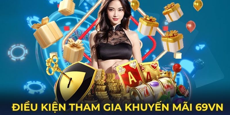 Điều kiện tham gia khuyến mãi 69VN