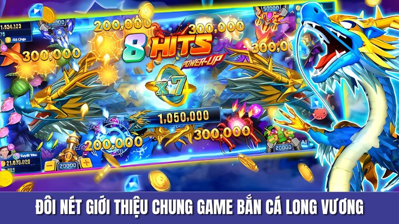 Đôi nét giới thiệu chung game bắn cá long vương