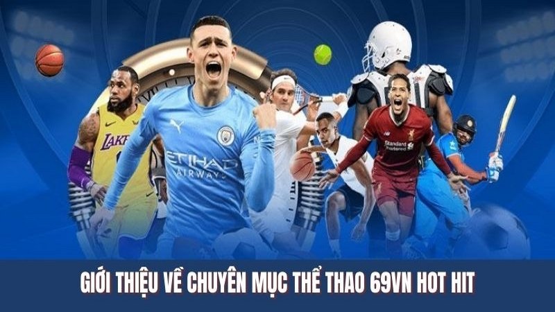 Giới thiệu về chuyên mục thể thao 69VN hot hit