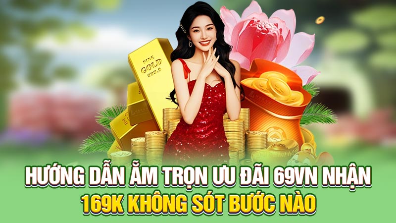 Hướng dẫn ẵm trọn ưu đãi 69vn nhận 169k không sót bước nào
