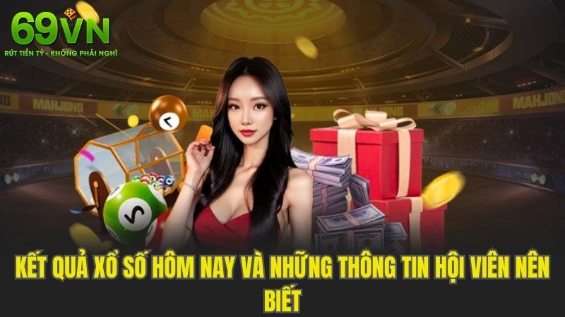 Kết Quả Xổ Số Hôm Nay Và Những Thông Tin Hội Viên Nên Biết