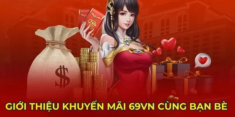 Khuyến mãi 69VN cùng bạn bè