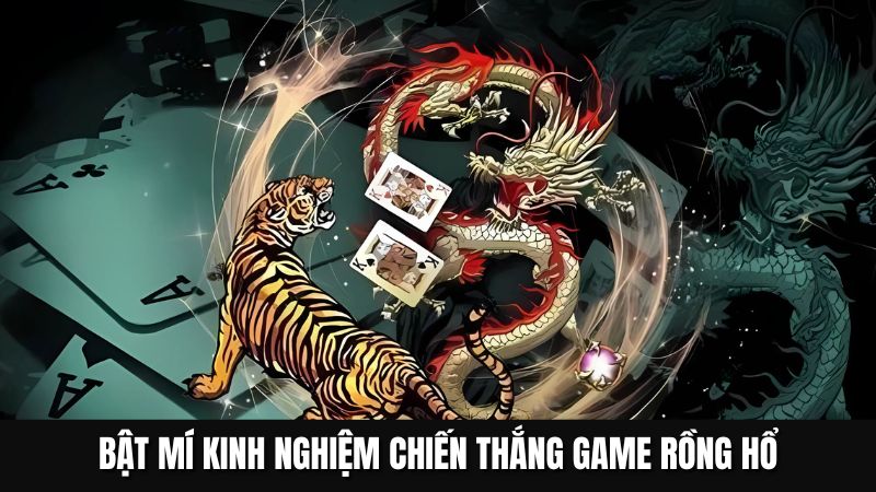Bật mí kinh nghiệm chiến thắng game rồng hổ 69VN