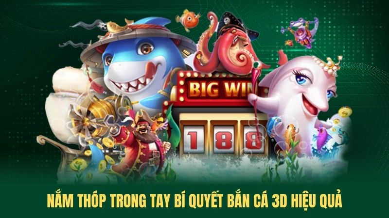 Nắm Thóp Trong Tay Bí Quyết Bắn Cá 3D Hiệu Quả