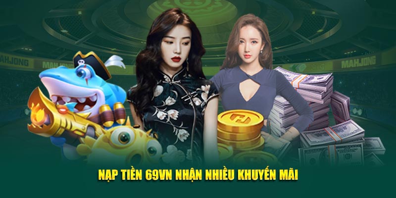 Nạp Tiền 69VN Nhận Nhiều Khuyến Mãi