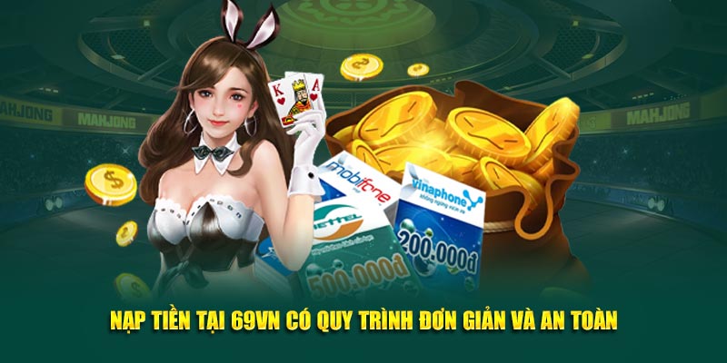 Nạp Tiền Tại 69VN Có Quy Trình Đơn Giản Và An Toàn