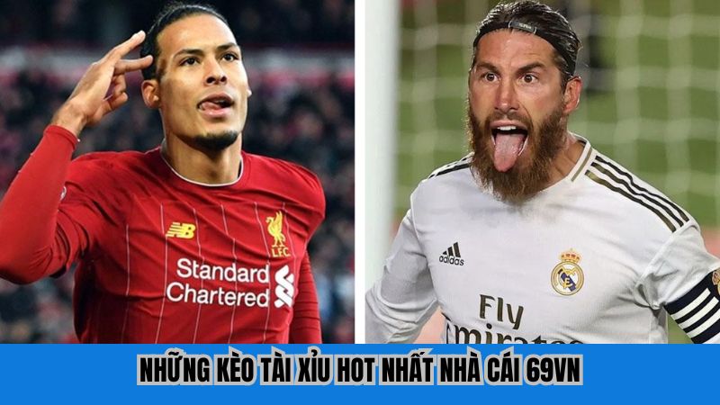 Những kèo tài xỉu hot nhất nhà cái 69VN