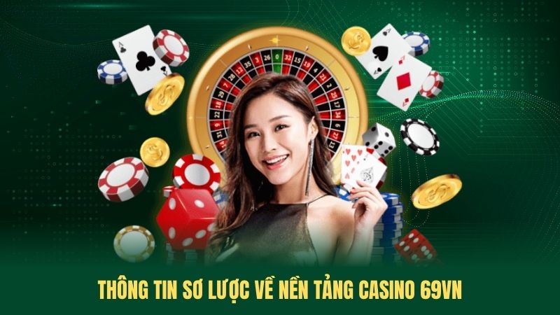 Thông Tin Sơ Lược Về Nền Tảng Casino 69VN