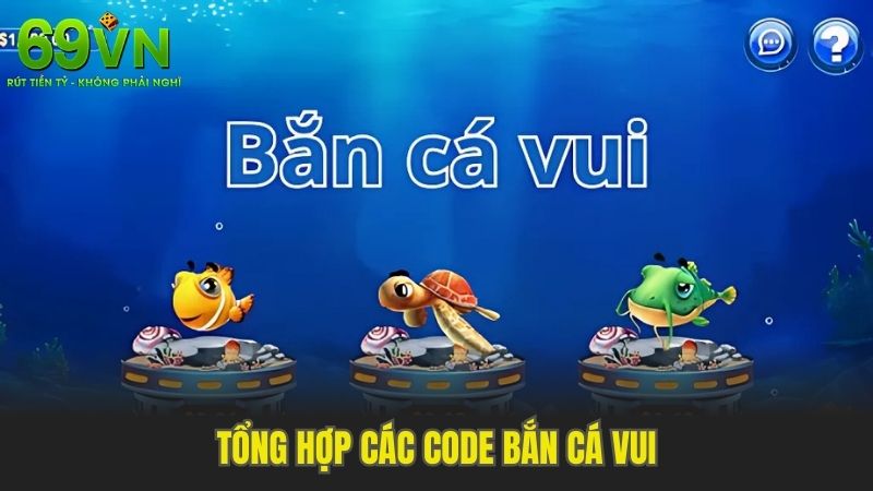 Tổng hợp các code bắn cá vui