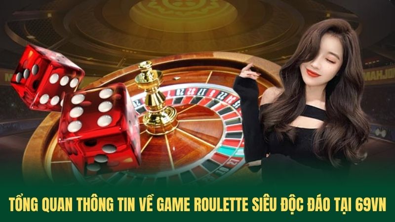 Tổng Quan Thông Tin Về Game Roulette Siêu Độc Đáo Tại 69VN