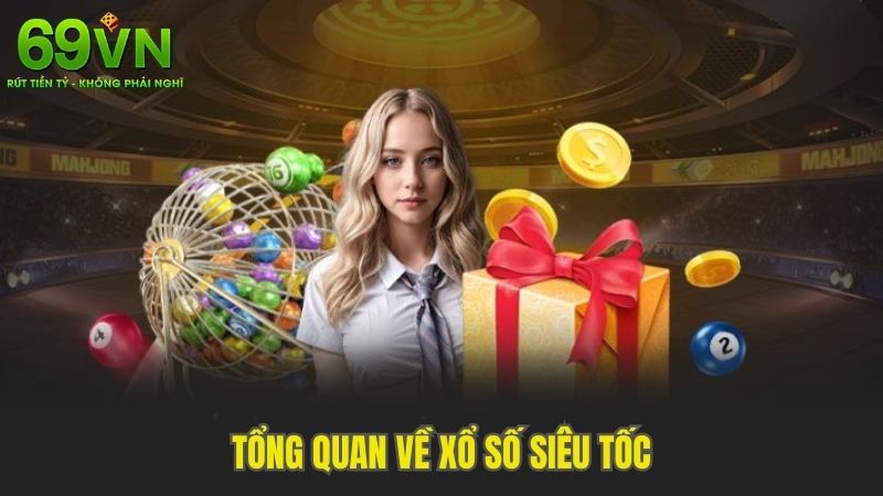 Tổng Quan Về Xổ Số Siêu Tốc