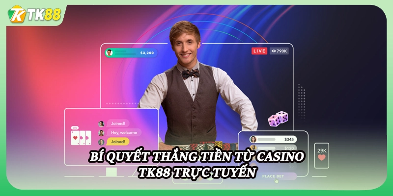 Bí quyết thắng tiền từ casino TK88 trực tuyến