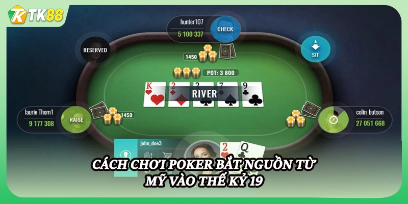 Cách chơi poker bắt nguồn từ Mỹ vào thế kỷ 19