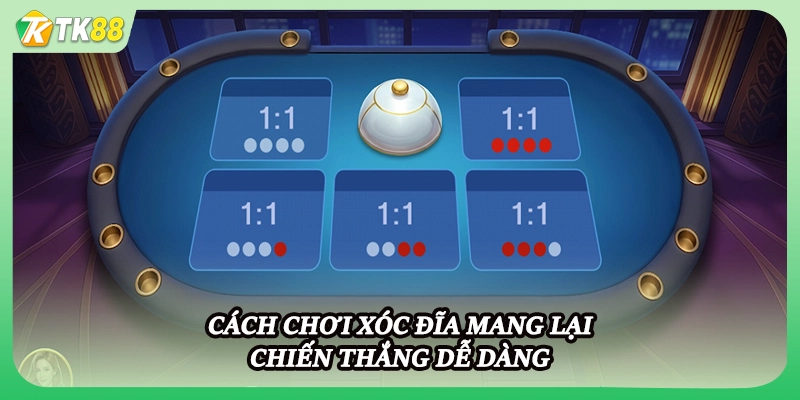 Cách chơi xóc đĩa mang lại chiến thắng dễ dàng