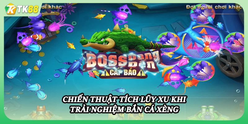 Chiến thuật tích lũy xu khi trải nghiệm bắn cá xèng