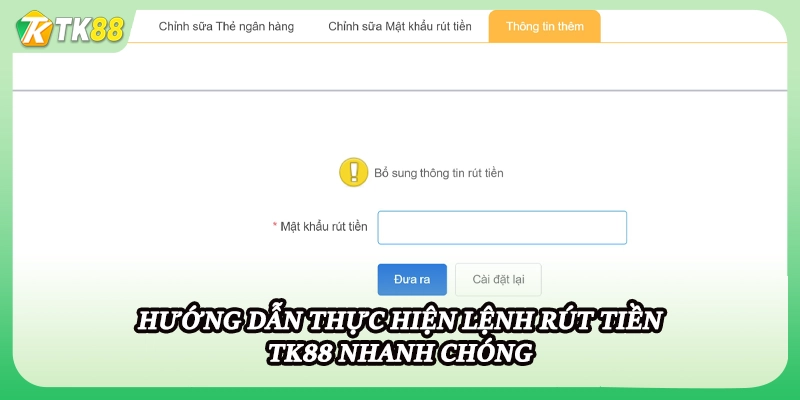 Hướng dẫn thực hiện lệnh rút tiền TK88 nhanh chóng