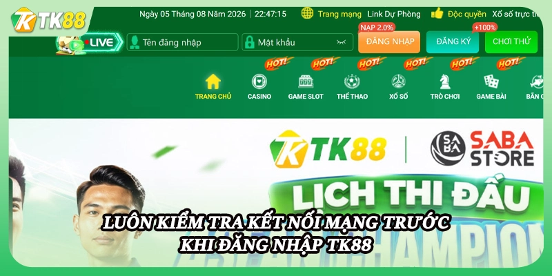 Luôn kiểm tra kết nối mạng trước khi đăng nhập TK88