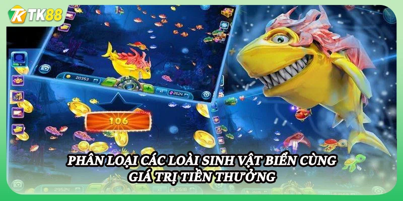 Phân loại các loài sinh vật biển cùng giá trị tiền thưởng